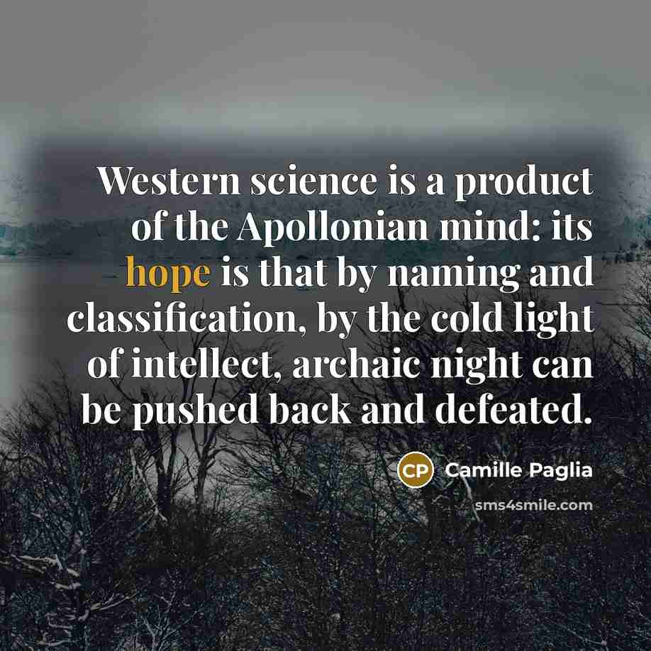 “Western science is a product of the Apollonian mind: its…” quote by Camille Paglia