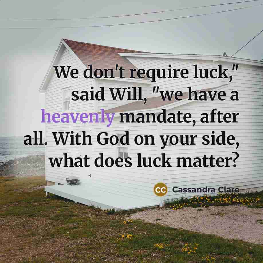 “We don't require luck," said Will, "we have a heavenly…” quote by Cassandra Clare