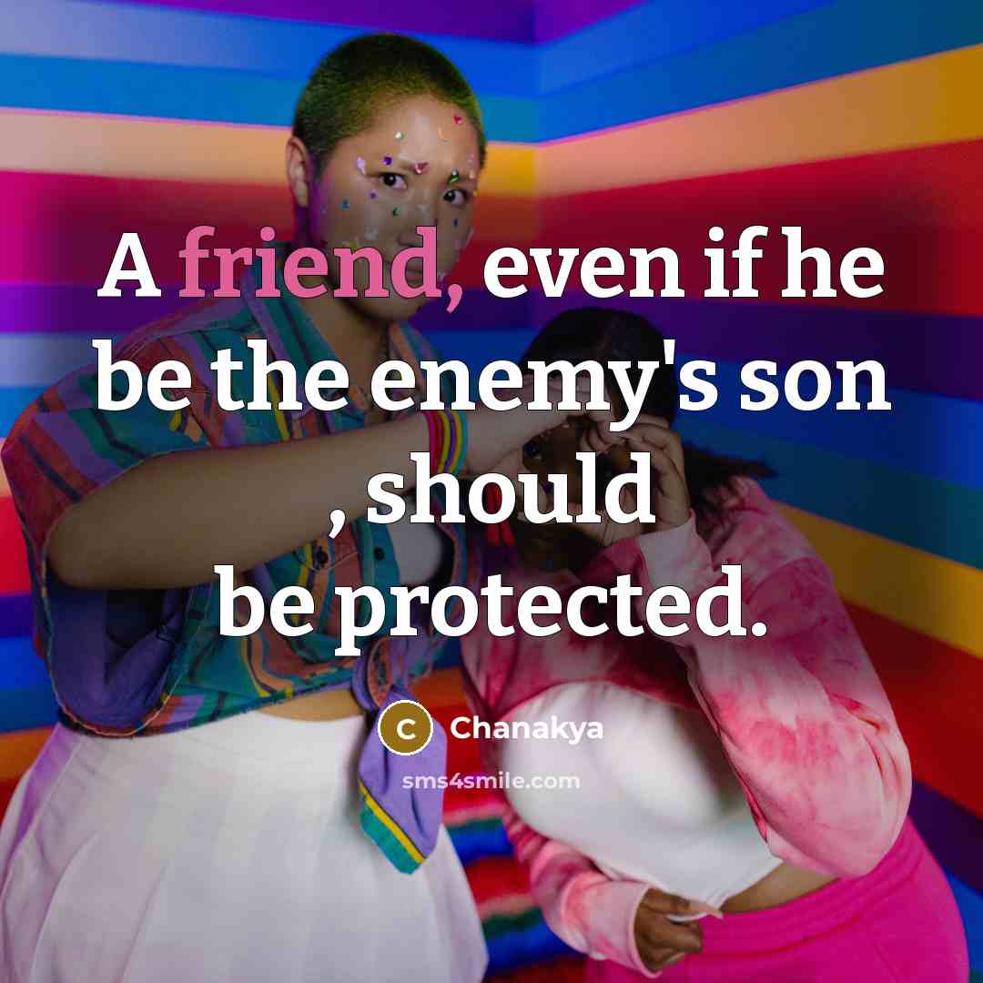 “A friend, even if he be the enemy's son ,…” quote by Chanakya