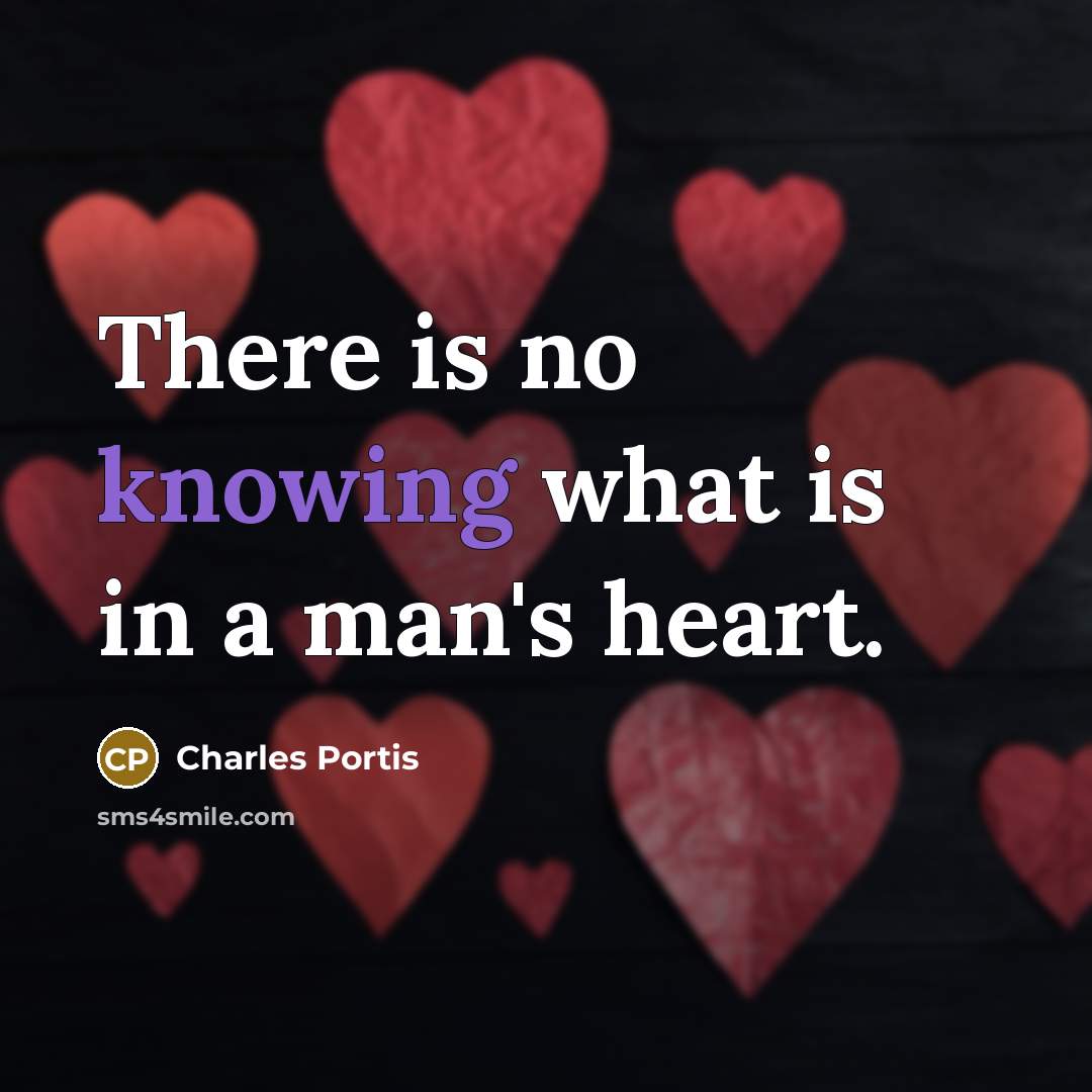 “There is no knowing what is in a man's heart.…” quote by Charles Portis