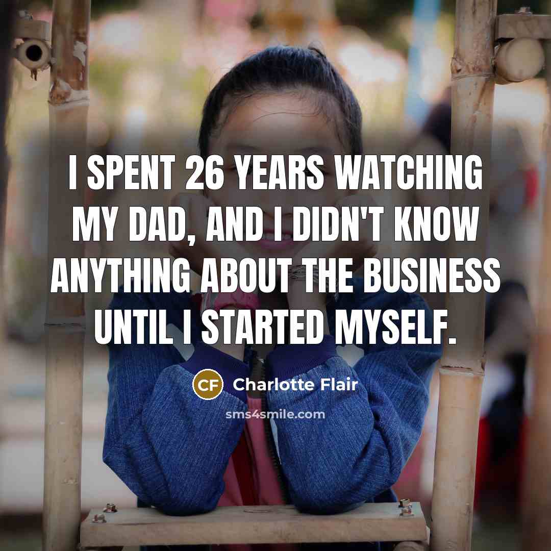 “I spent 26 years watching my dad, and I didn't…” quote by Charlotte Flair