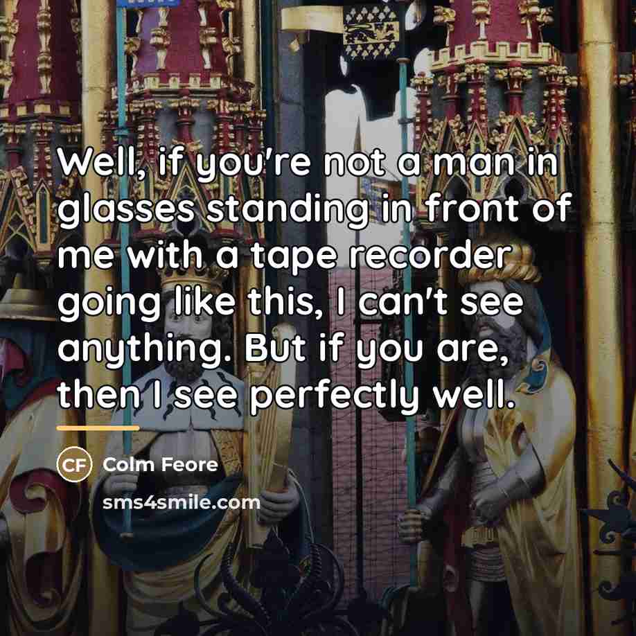 “Well, if you're not a man in glasses standing in…” quote by Colm Feore