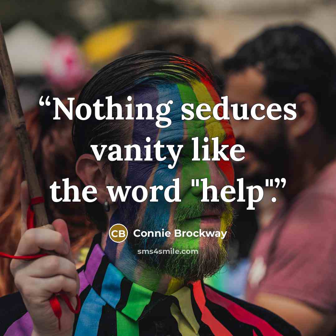 “Nothing seduces vanity like the word "help".” quote by Connie Brockway