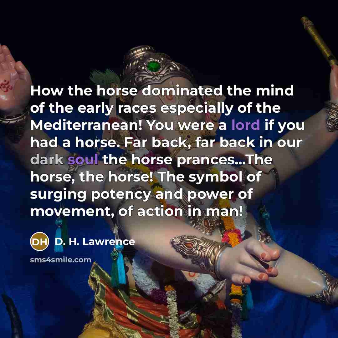 “How the horse dominated the mind of the early races…” quote by D. H. Lawrence