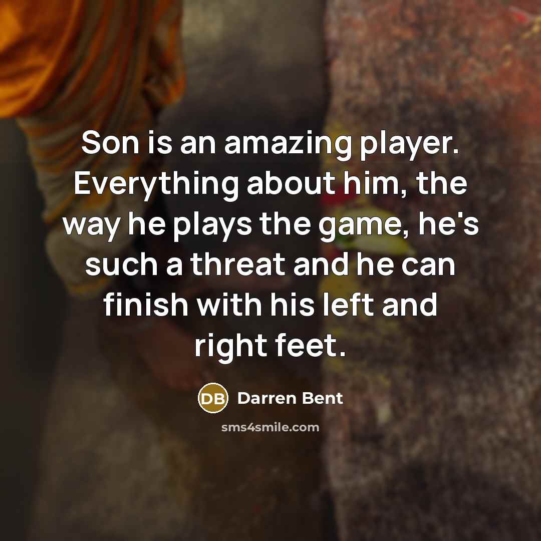 “Son is an amazing player. Everything about him, the way…” quote by Darren Bent