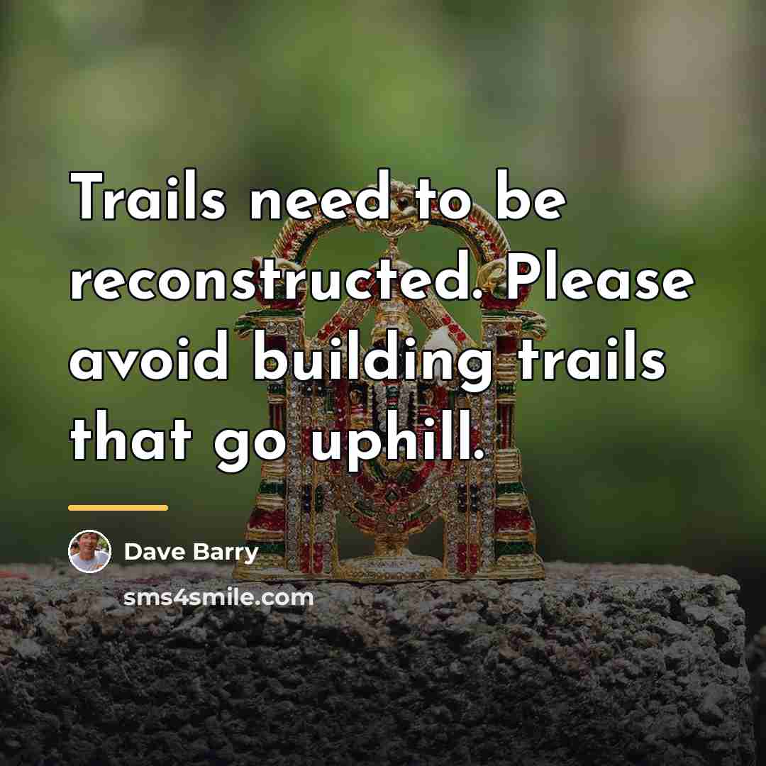 “Trails need to be reconstructed. Please avoid building trails that…” quote by Dave Barry