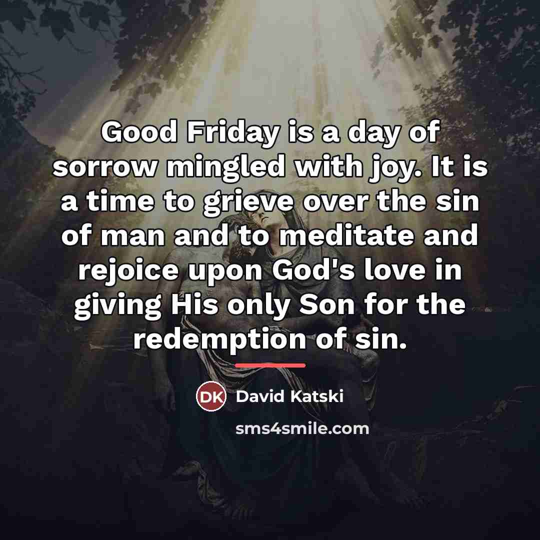“Good Friday is a day of sorrow mingled with joy.…” quote by David Katski