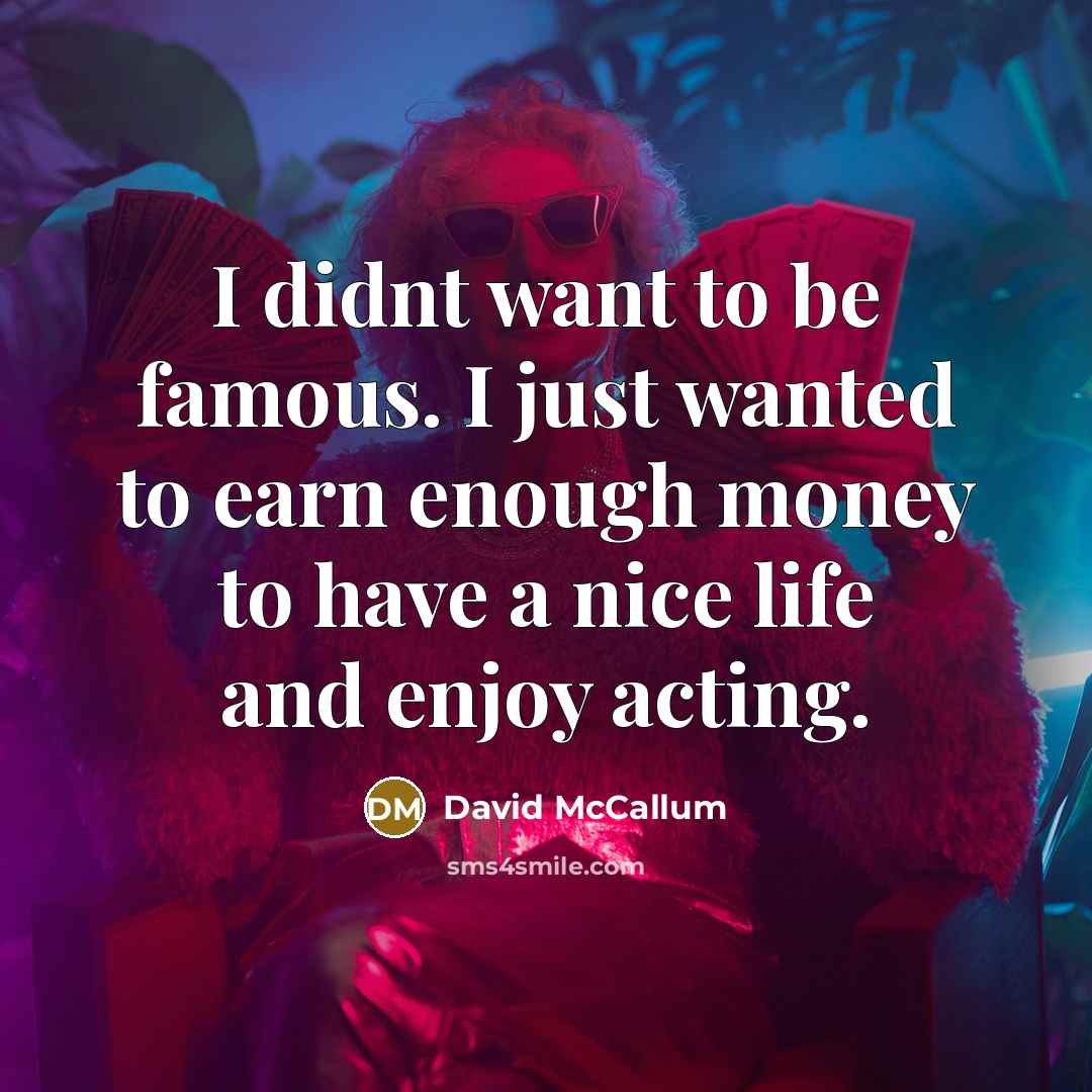 “I didnt want to be famous. I just wanted to…” quote by David McCallum
