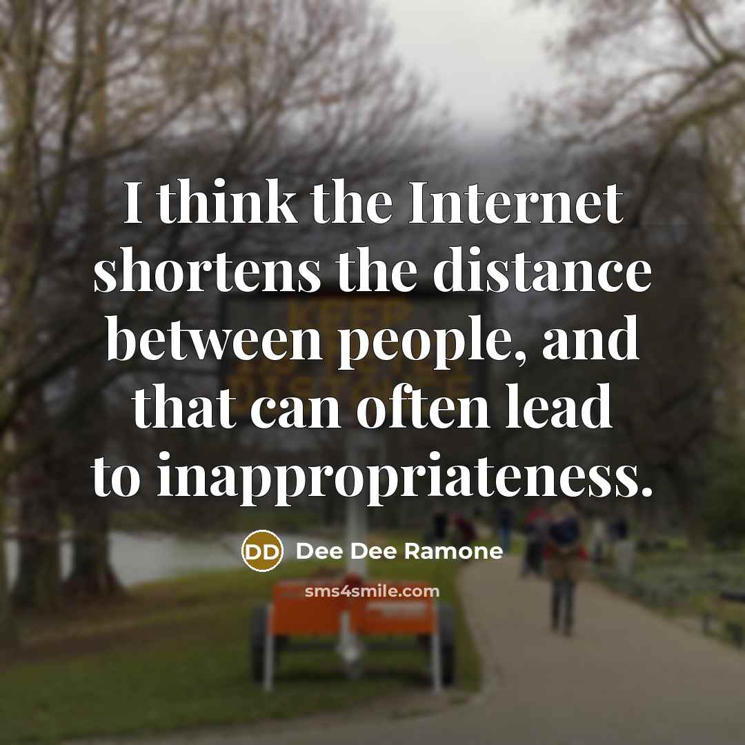 “I think the Internet shortens the distance between people, and…” quote by Dee Dee Ramone