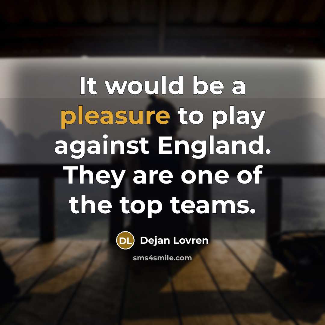 “It would be a pleasure to play against England. They…” quote by Dejan Lovren