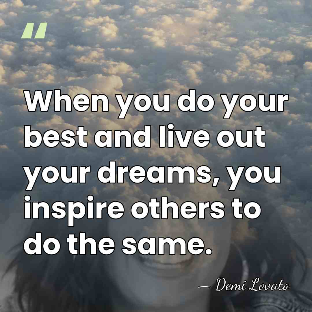 When you do your best and live out your dreams, you inspire&hellip; - Demi Lovato