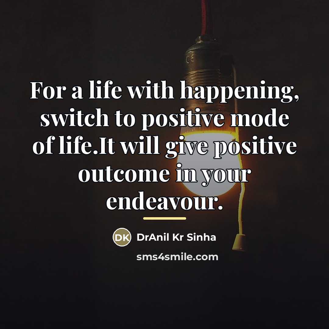 “For a life with happening, switch to positive mode of…” quote by DrAnil Kr Sinha