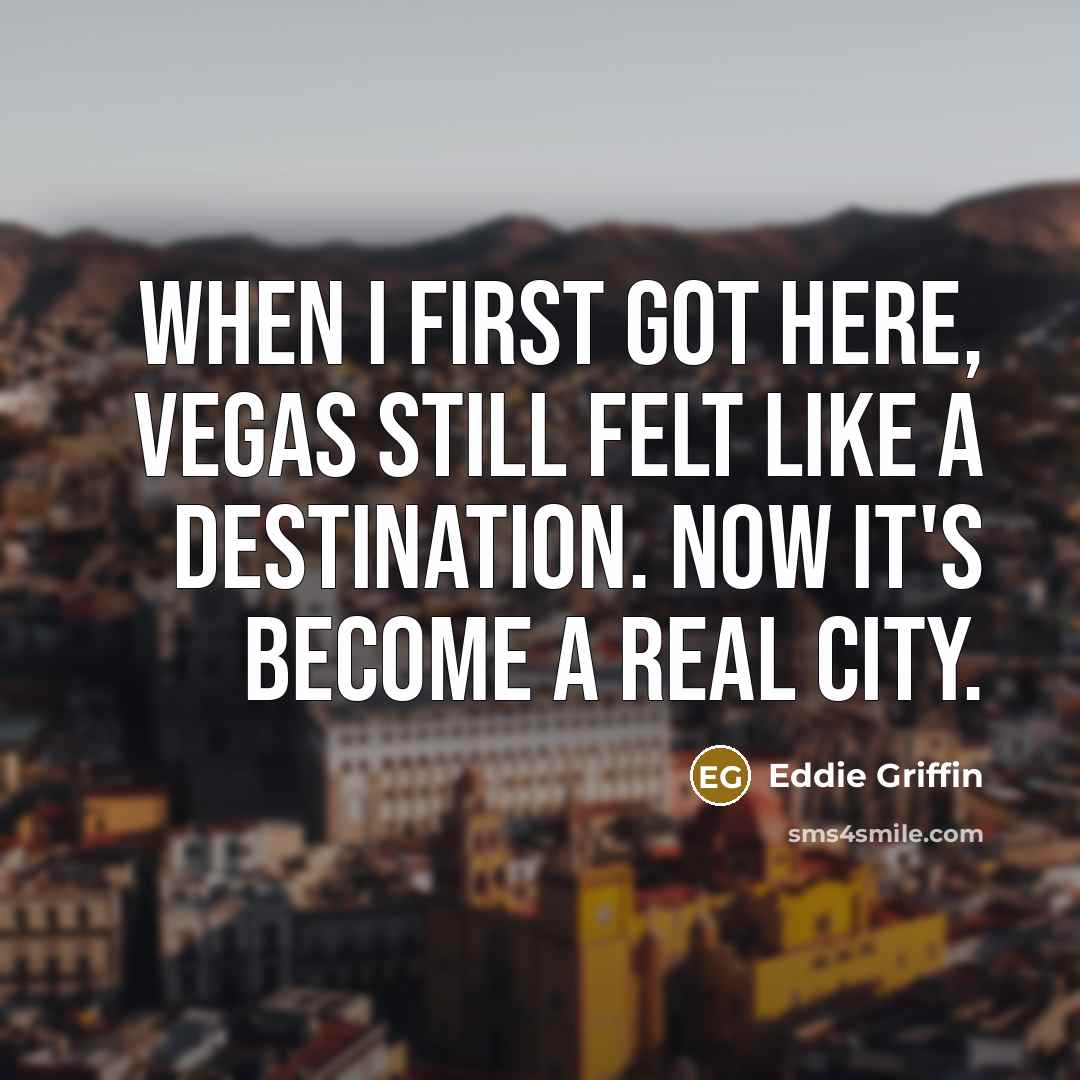 “When I first got here, Vegas still felt like a…” quote by Eddie Griffin