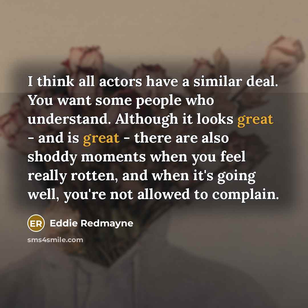 “I think all actors have a similar deal. You want…” quote by Eddie Redmayne