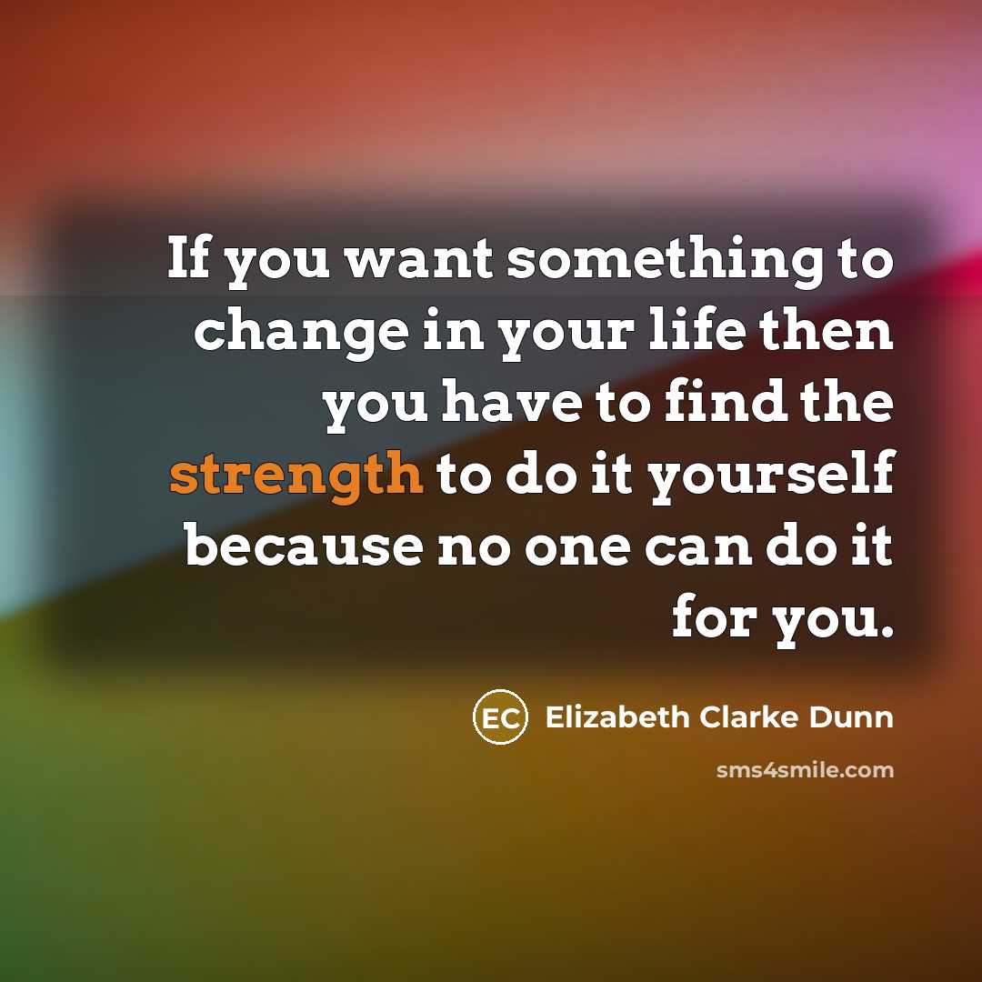 “If you want something to change in your life then…” quote by Elizabeth Clarke Dunn