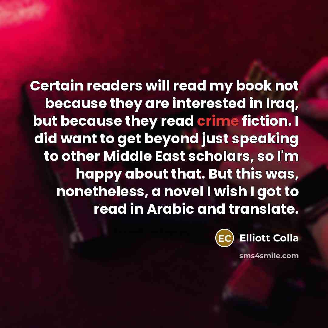 “Certain readers will read my book not because they are…” quote by Elliott Colla