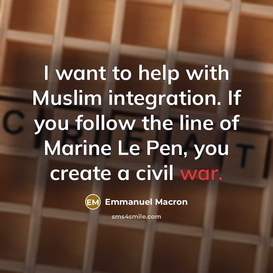 “I want to help with Muslim integration. If you follow…” quote by Emmanuel Macron