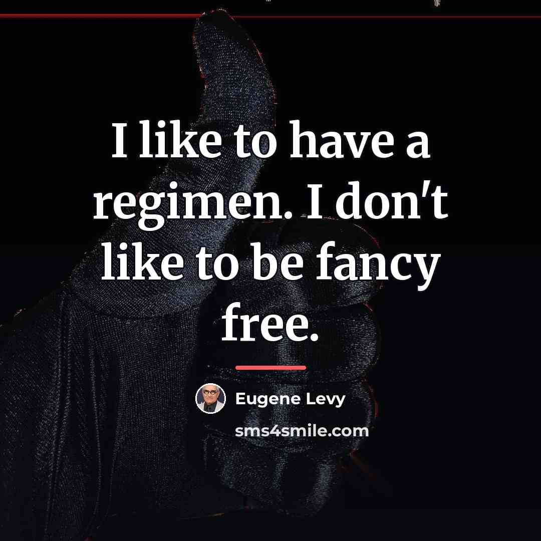 “I like to have a regimen. I don't like to…” quote by Eugene Levy
