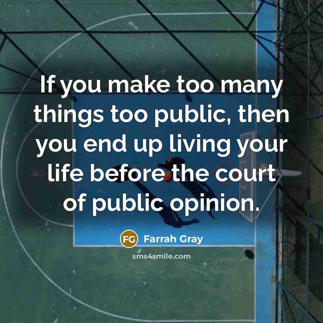 “If you make too many things too public, then you…” quote by Farrah Gray