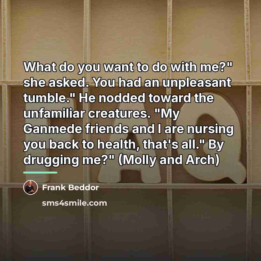 “What do you want to do with me?" she asked.…” quote by Frank Beddor