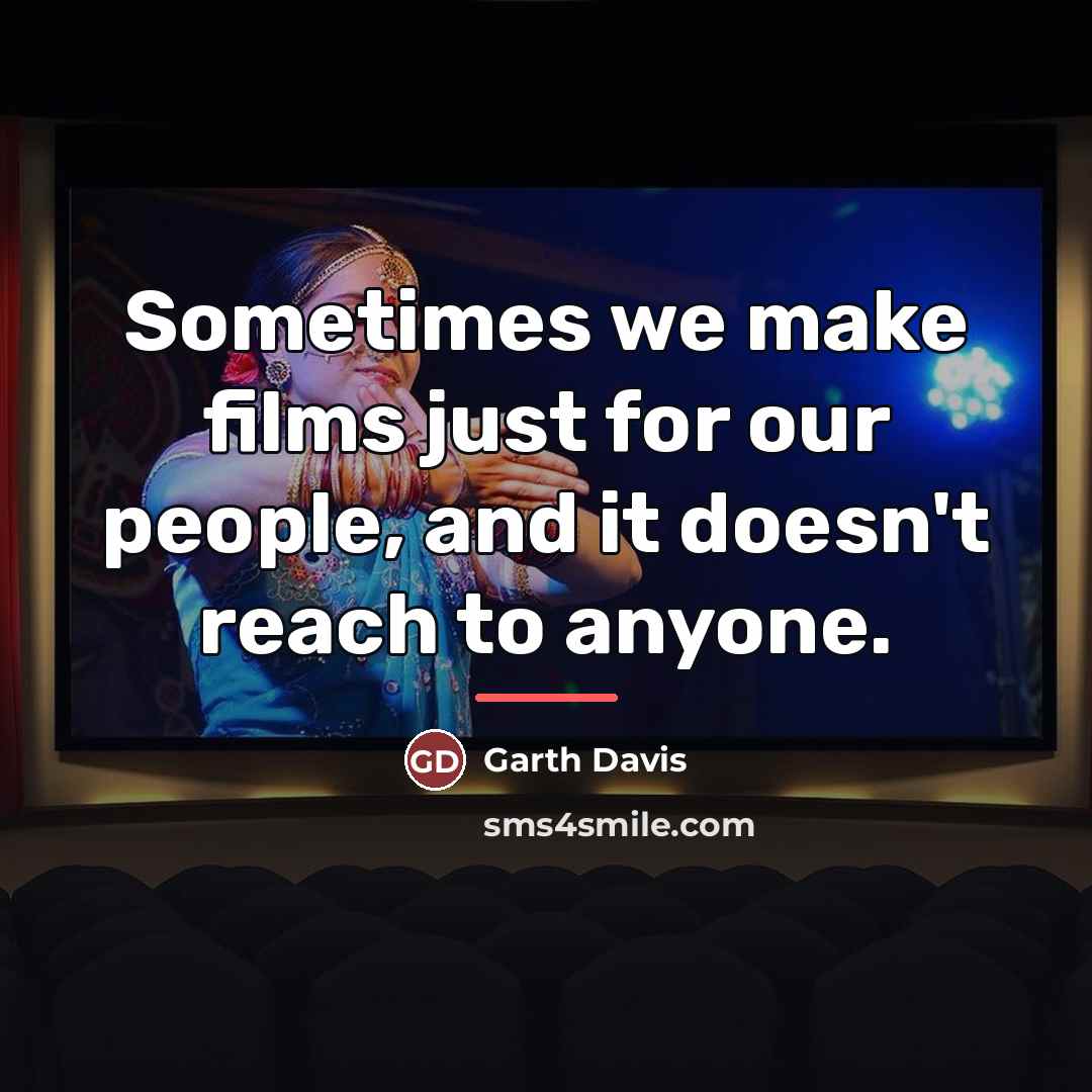 “Sometimes we make films just for our people, and it…” quote by Garth Davis