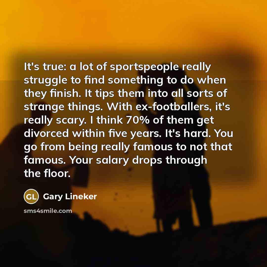 “It's true: a lot of sportspeople really struggle to find…” quote by Gary Lineker