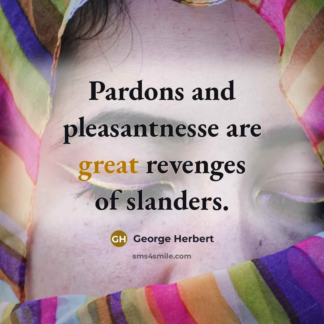 “Pardons and pleasantnesse are great revenges of slanders.…” quote by George Herbert
