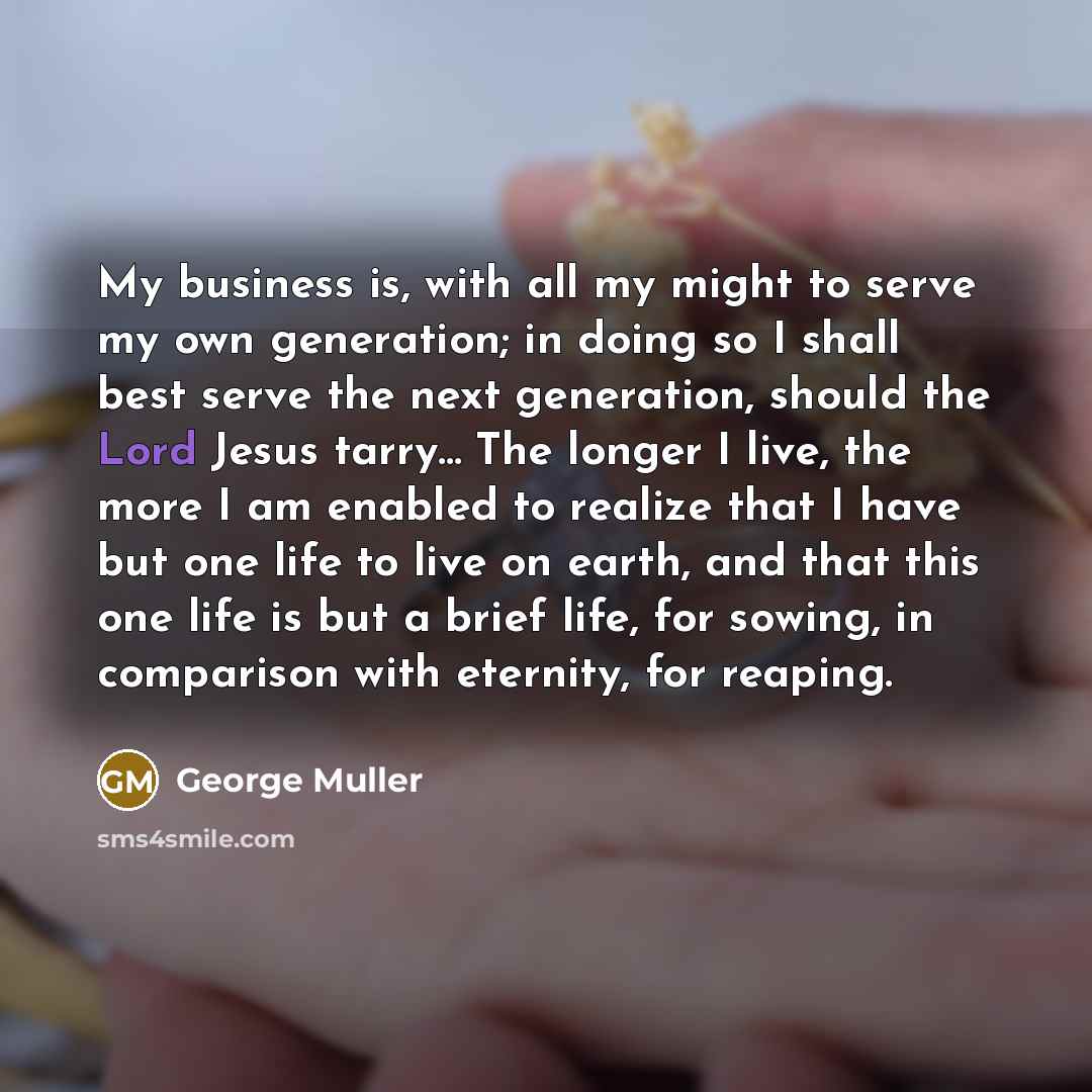 “My business is, with all my might to serve my…” quote by George Muller