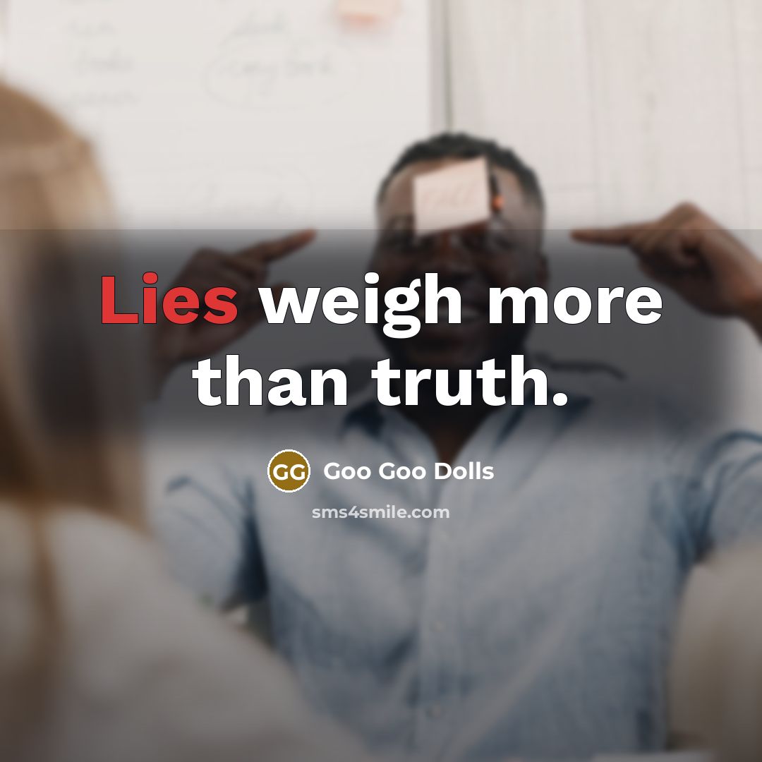 “Lies weigh more than truth.…” quote by Goo Goo Dolls