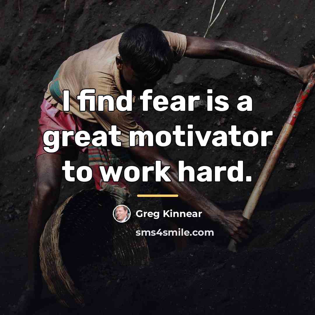 “I find fear is a great motivator to work hard.…” quote by Greg Kinnear