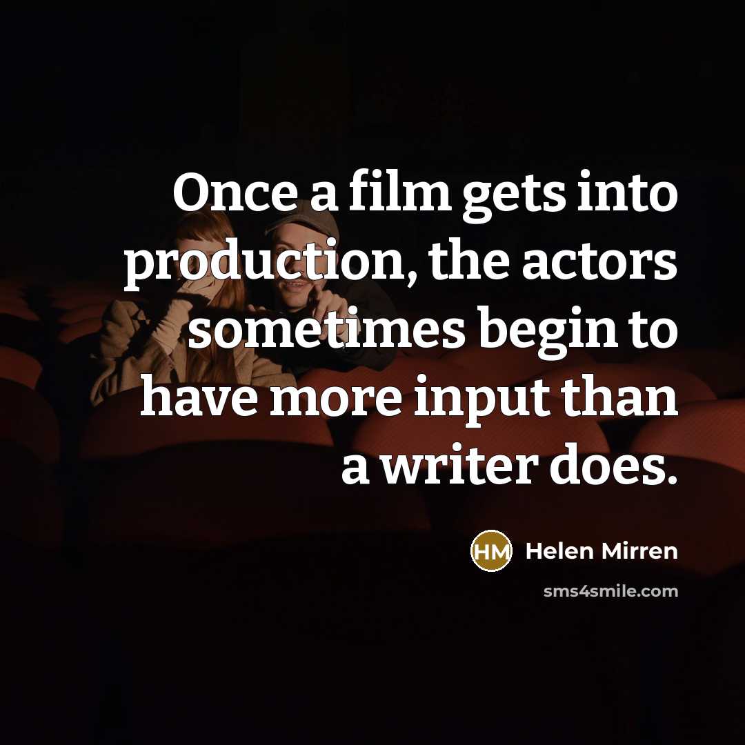 “Once a film gets into production, the actors sometimes begin…” quote by Helen Mirren