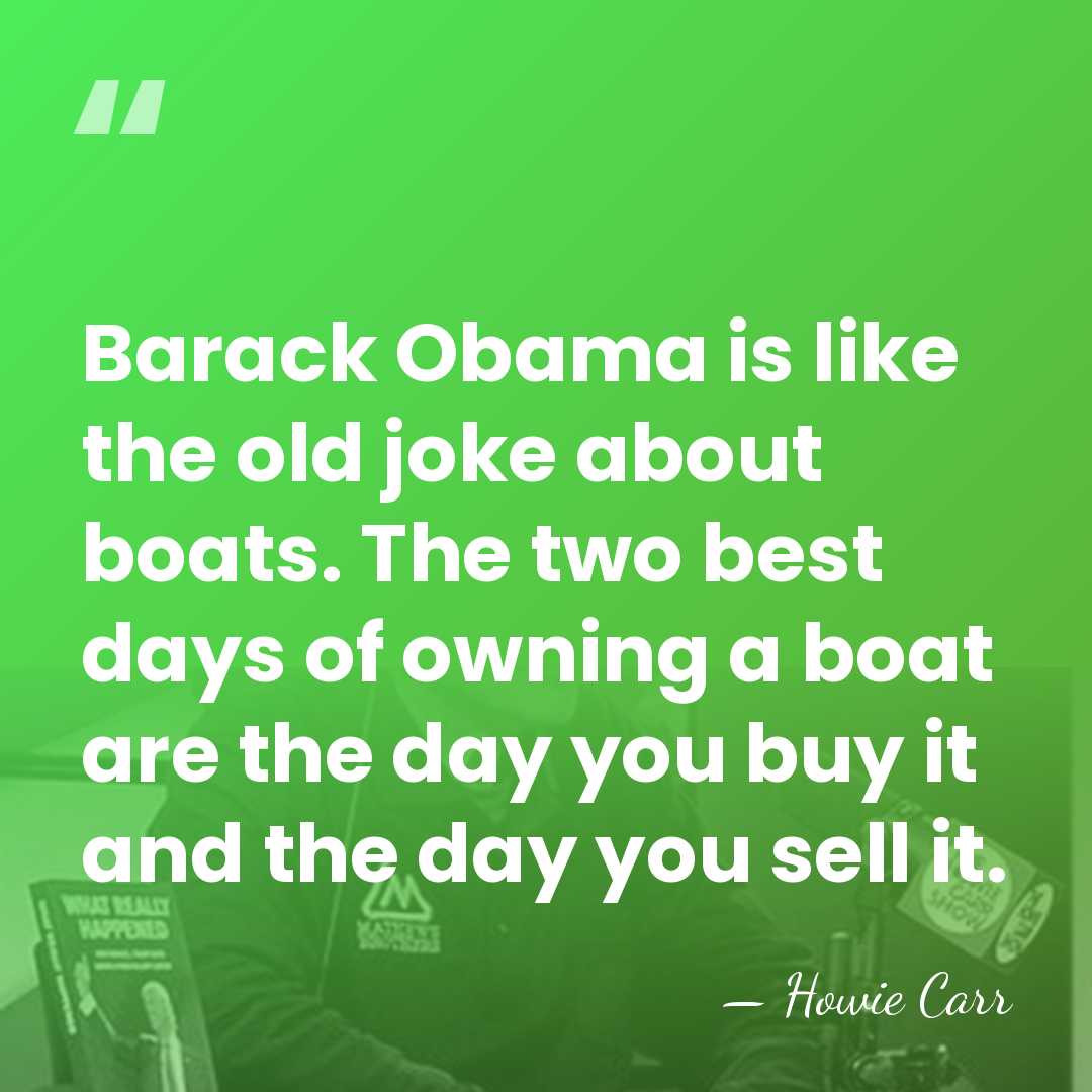 Barack Obama is like the old joke about boats. The two best&hellip; - Howie Carr