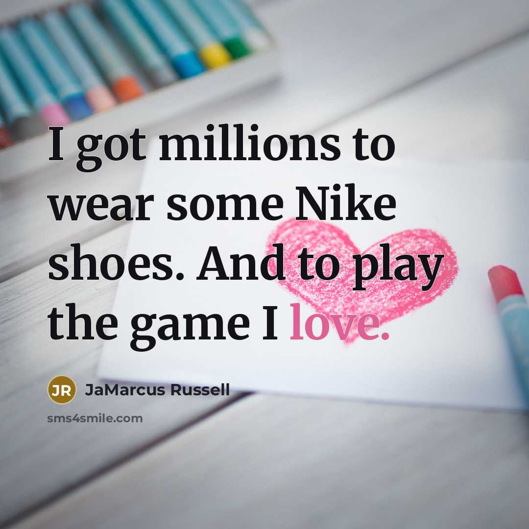 “I got millions to wear some Nike shoes. And to…” quote by JaMarcus Russell