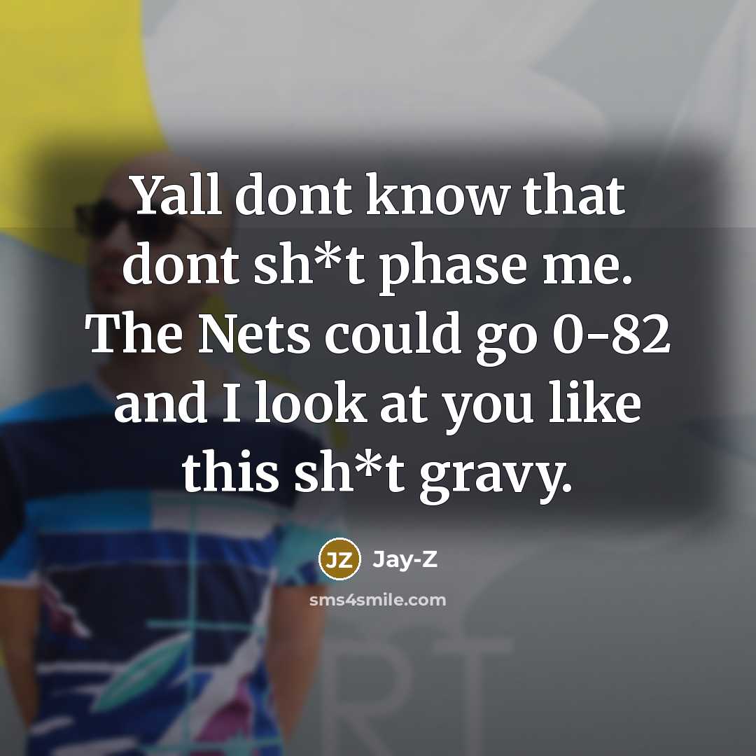 “Yall dont know that dont sh*t phase me. The Nets…” quote by Jay-Z