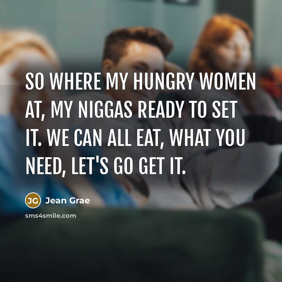 “So where my hungry women at, my niggas ready to…” quote by Jean Grae