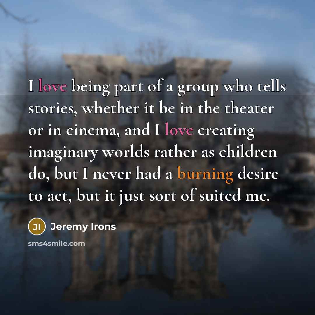 “I love being part of a group who tells stories,…” quote by Jeremy Irons