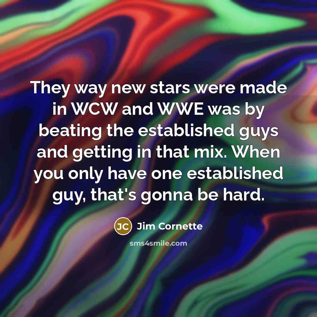 “They way new stars were made in WCW and WWE…” quote by Jim Cornette