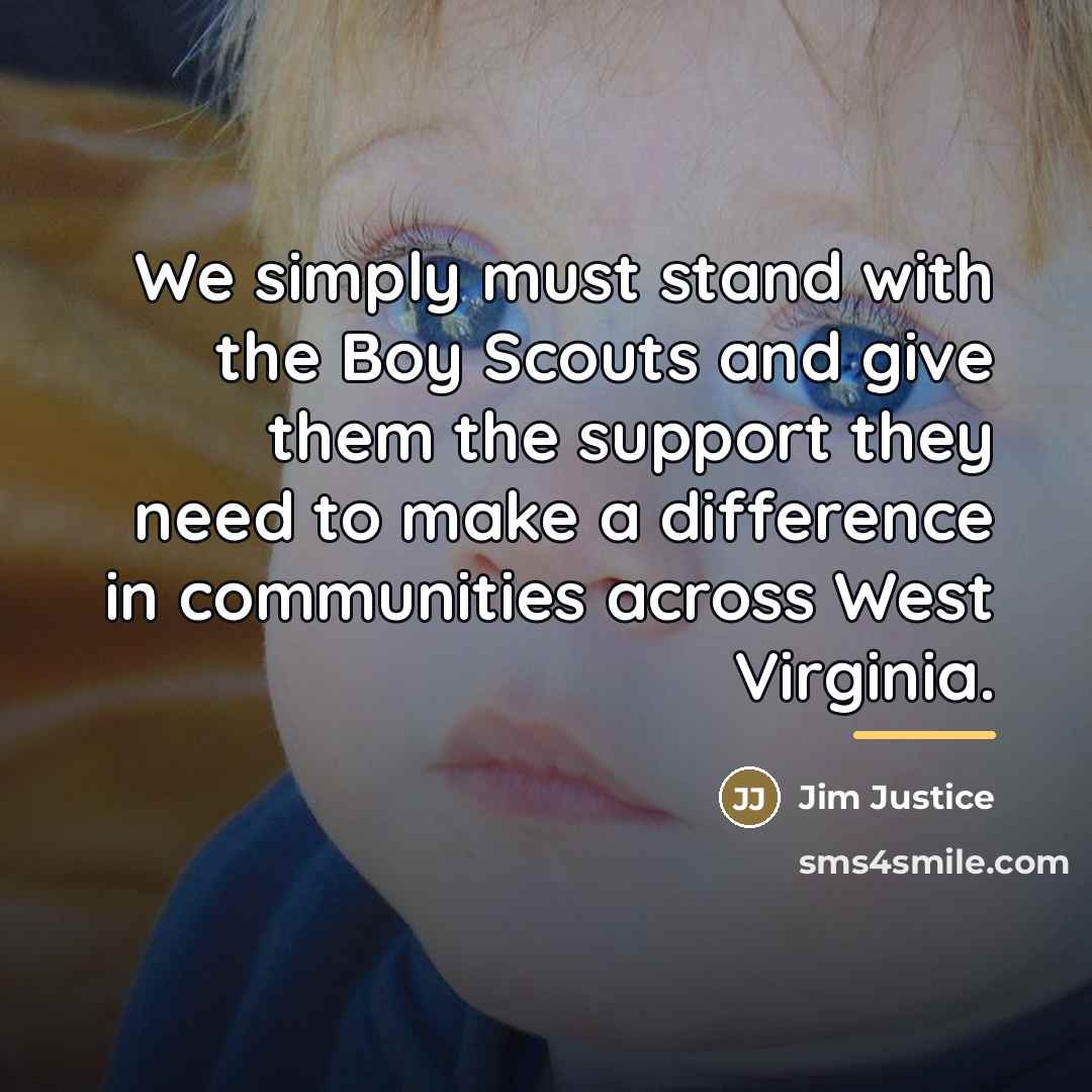 “We simply must stand with the Boy Scouts and give…” quote by Jim Justice