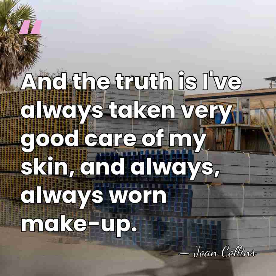 And the truth is I've always taken very good care of my&hellip; - Joan Collins