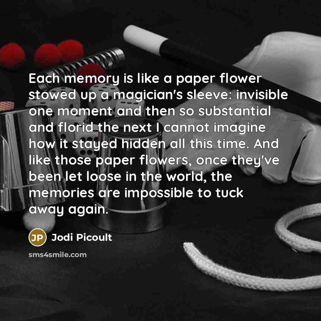 “Each memory is like a paper flower stowed up a…” quote by Jodi Picoult