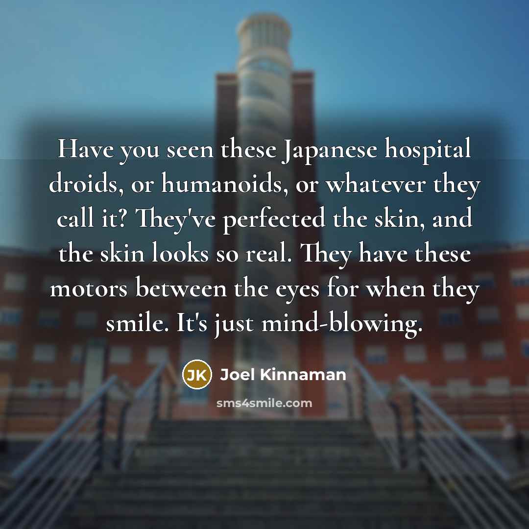 “Have you seen these Japanese hospital droids, or humanoids, or…” quote by Joel Kinnaman