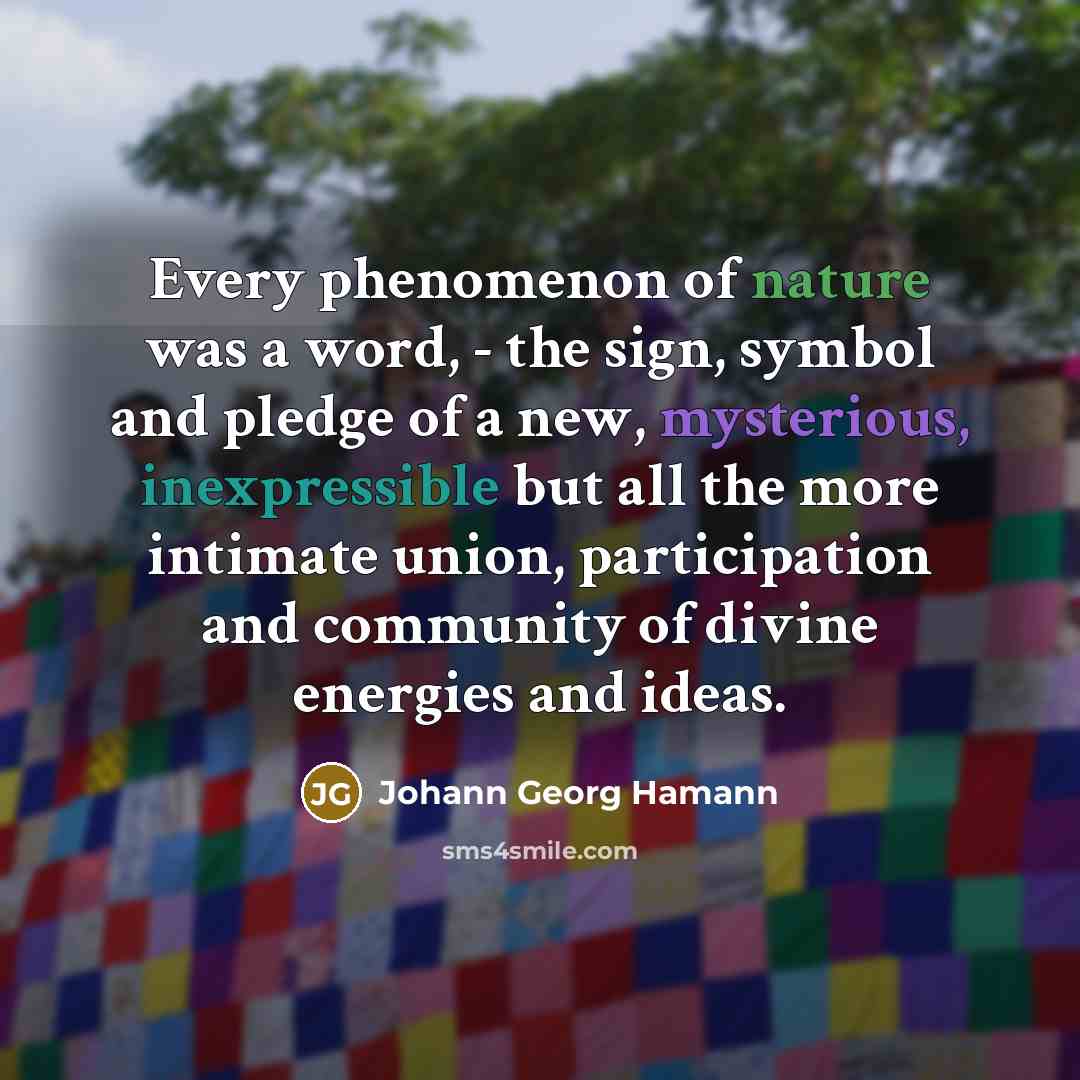 “Every phenomenon of nature was a word, - the sign,…” quote by Johann Georg Hamann