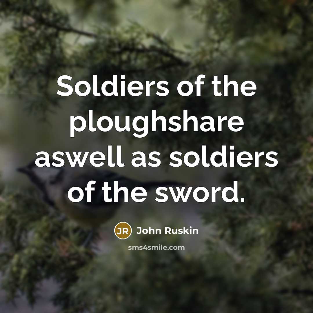 “Soldiers of the ploughshare aswell as soldiers of the sword.…” quote by John Ruskin