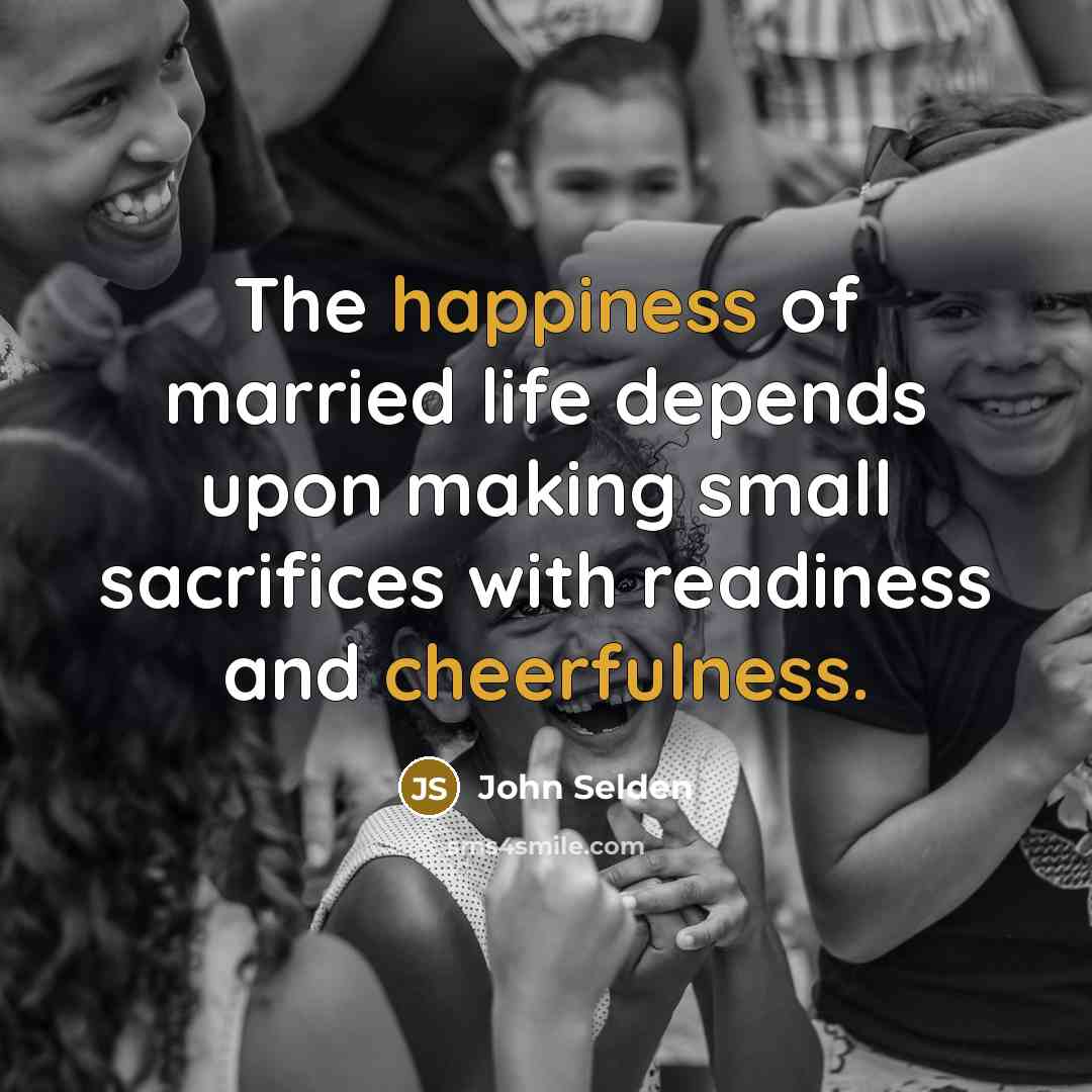 “The happiness of married life depends upon making small sacrifices…” quote by John Selden