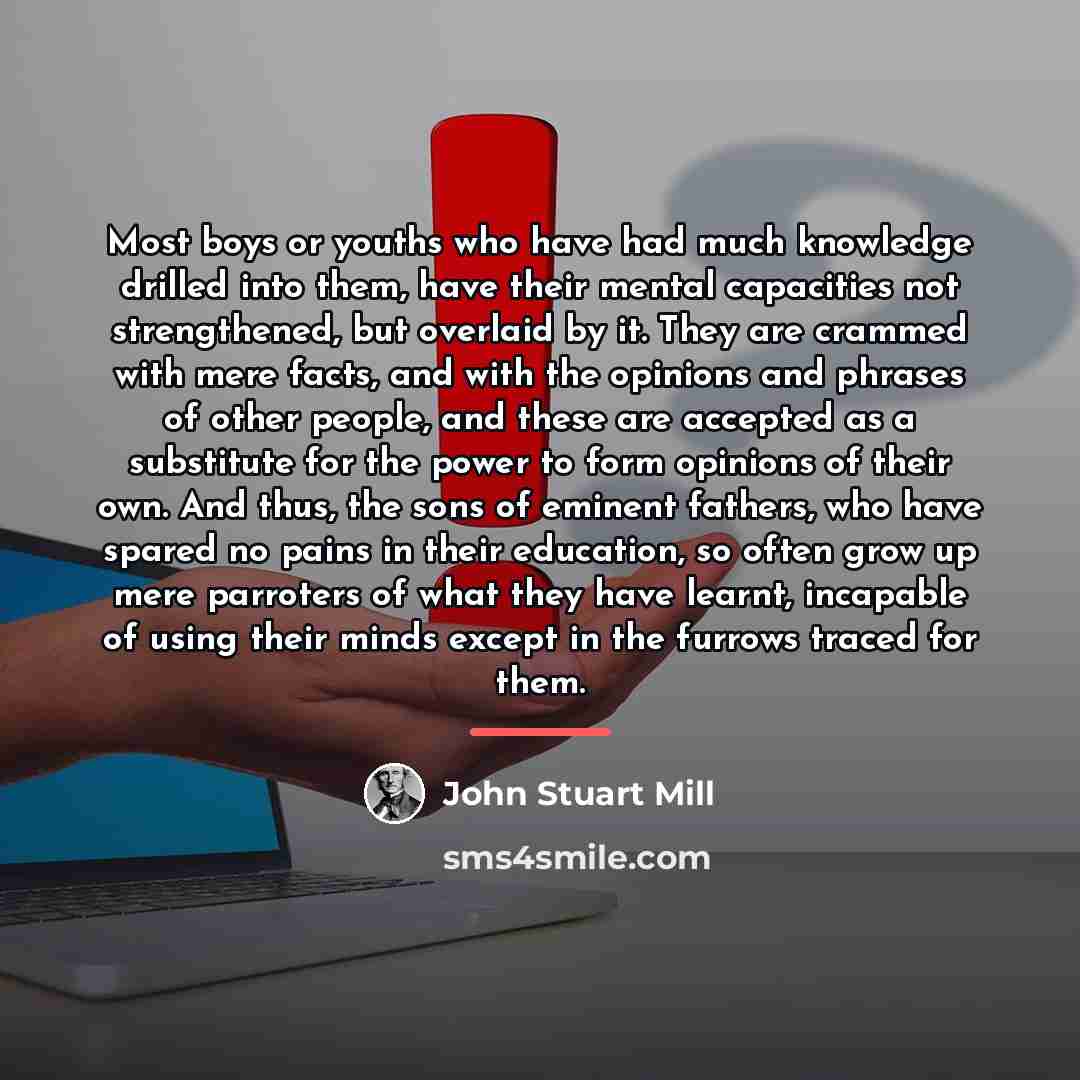 “Most boys or youths who have had much knowledge drilled…” quote by John Stuart Mill