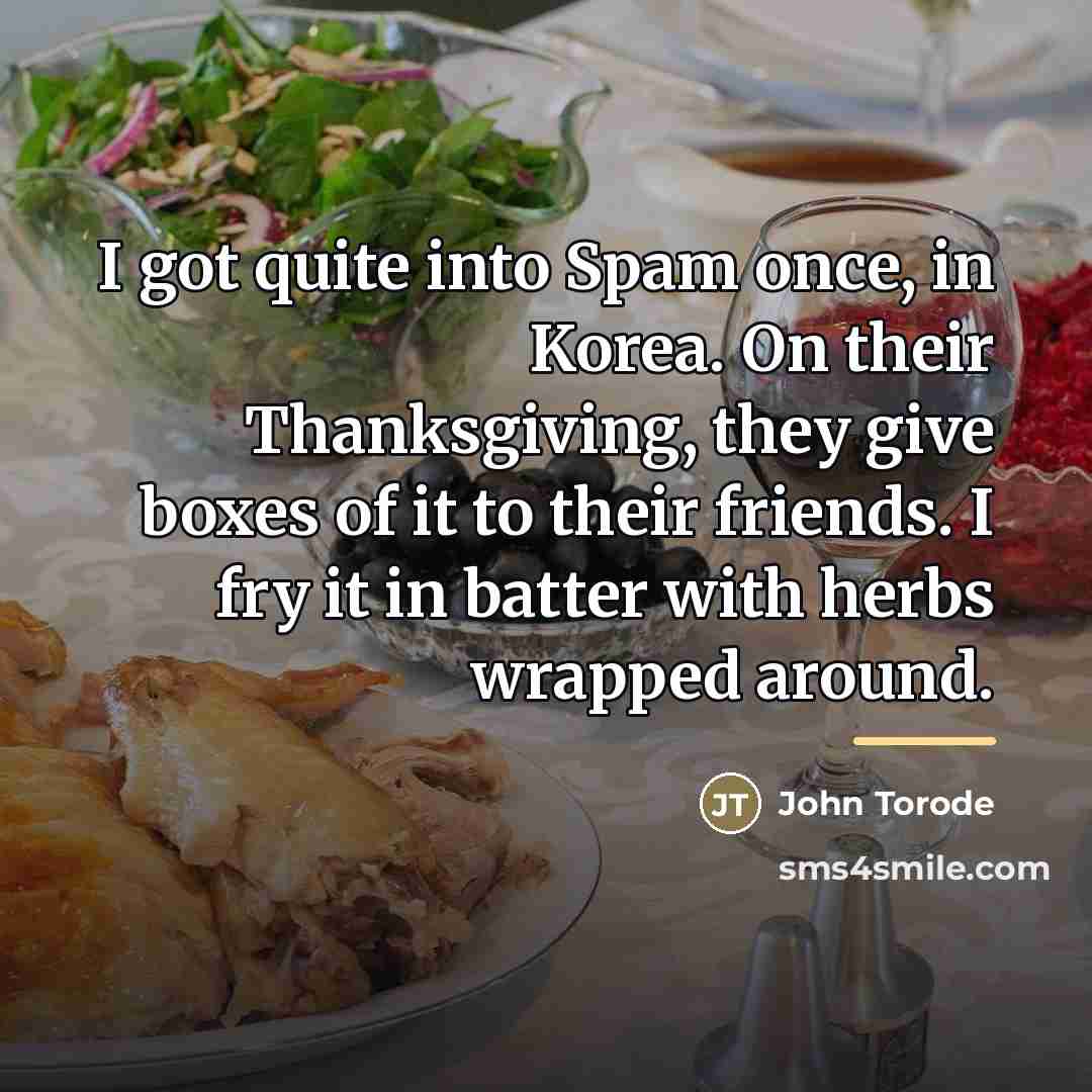 “I got quite into Spam once, in Korea. On their…” quote by John Torode