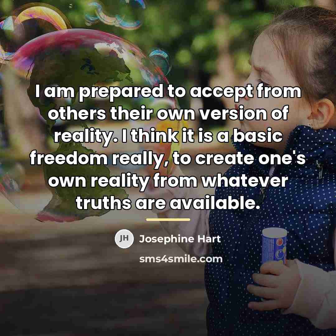 “I am prepared to accept from others their own version…” quote by Josephine Hart