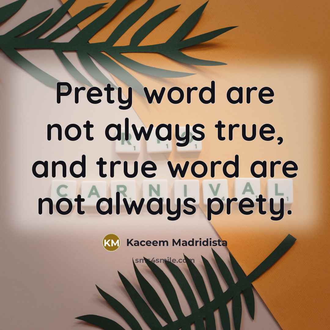 “Prety word are not always true, and true word are…” quote by Kaceem Madridista