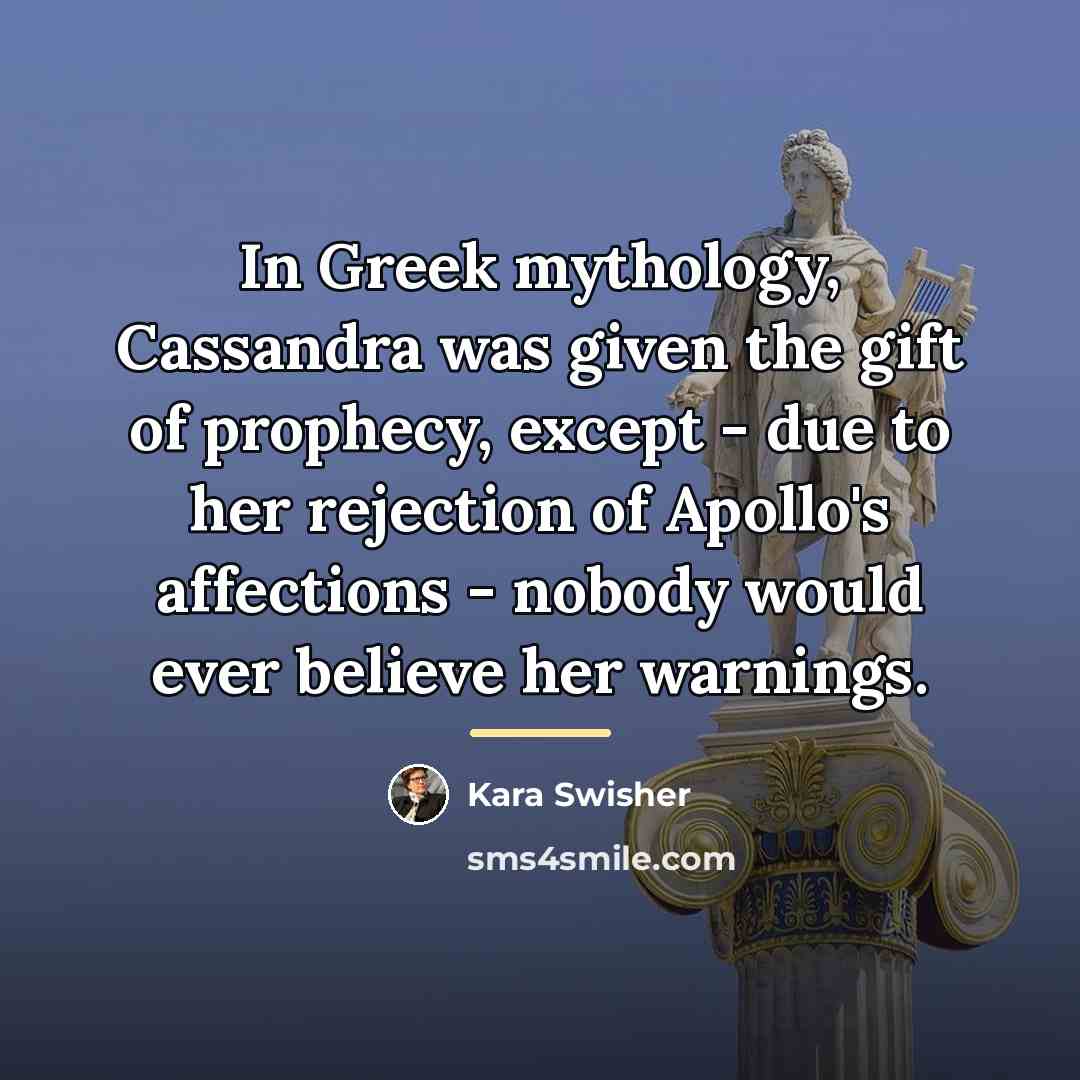 “In Greek mythology, Cassandra was given the gift of prophecy,…” quote by Kara Swisher