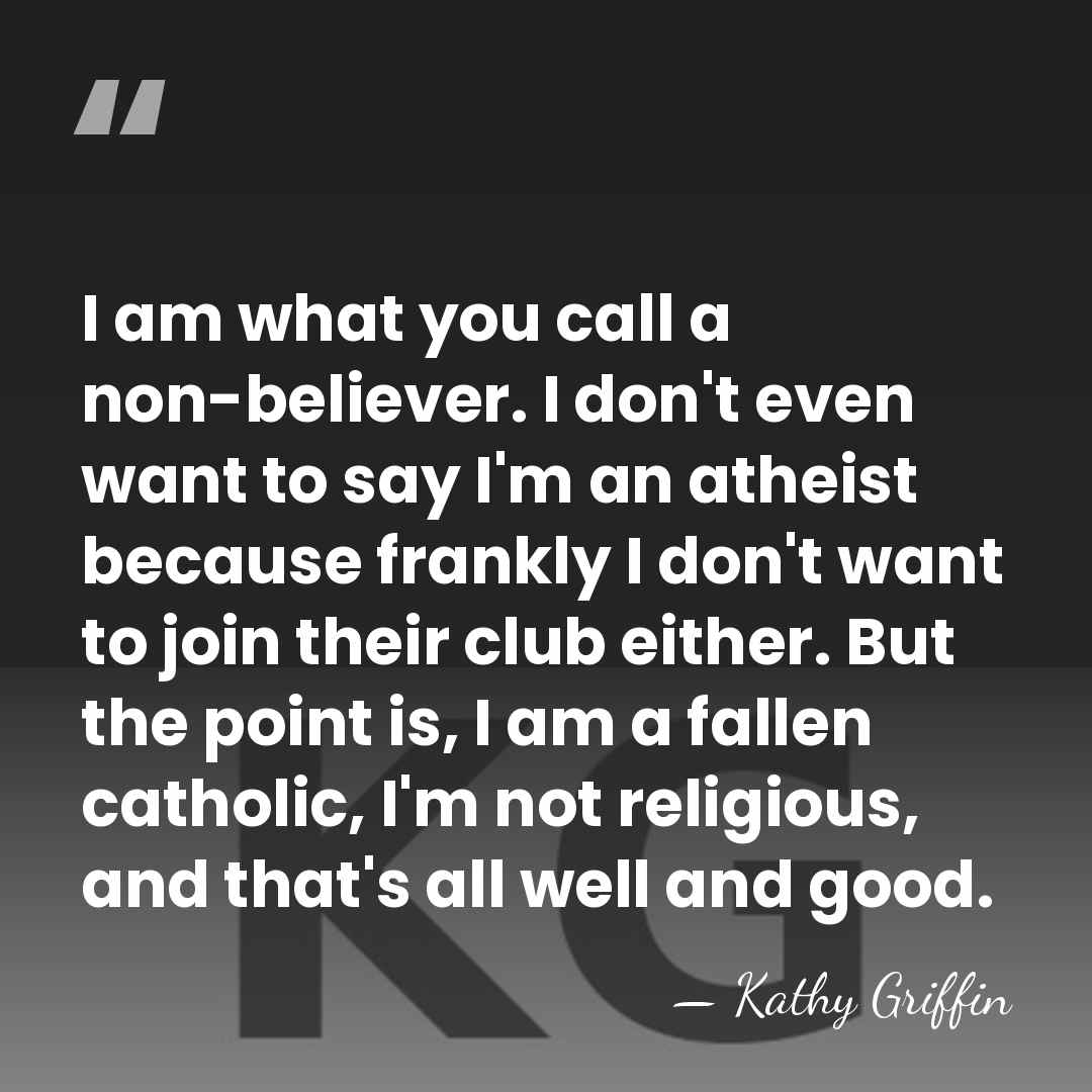 I am what you call a non-believer. I don't even want to&hellip; - Kathy Griffin